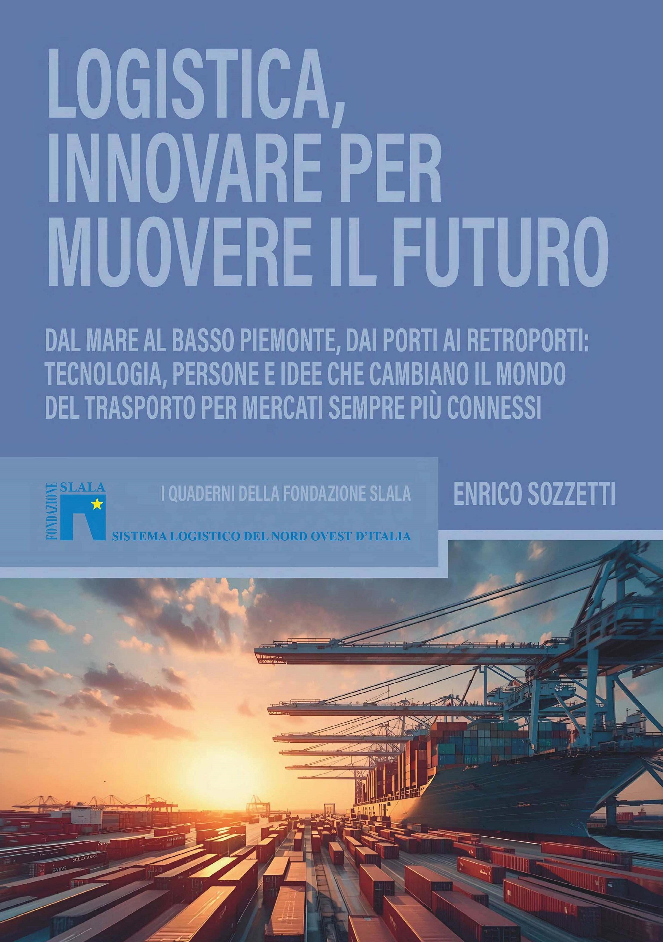 Libro Logistica innovare per muovere il futuro Libro Logistica innovare per muovere il futuro